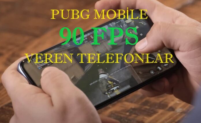 PUBG 90 FPS Veren Telefonlar