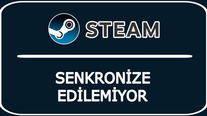 Steam Senkronize Edilemiyor Çözümü
